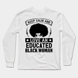 Keep Calm And Love, Educated Black Woman, Natural hair, Black girl, Black woman Long Sleeve T-Shirt